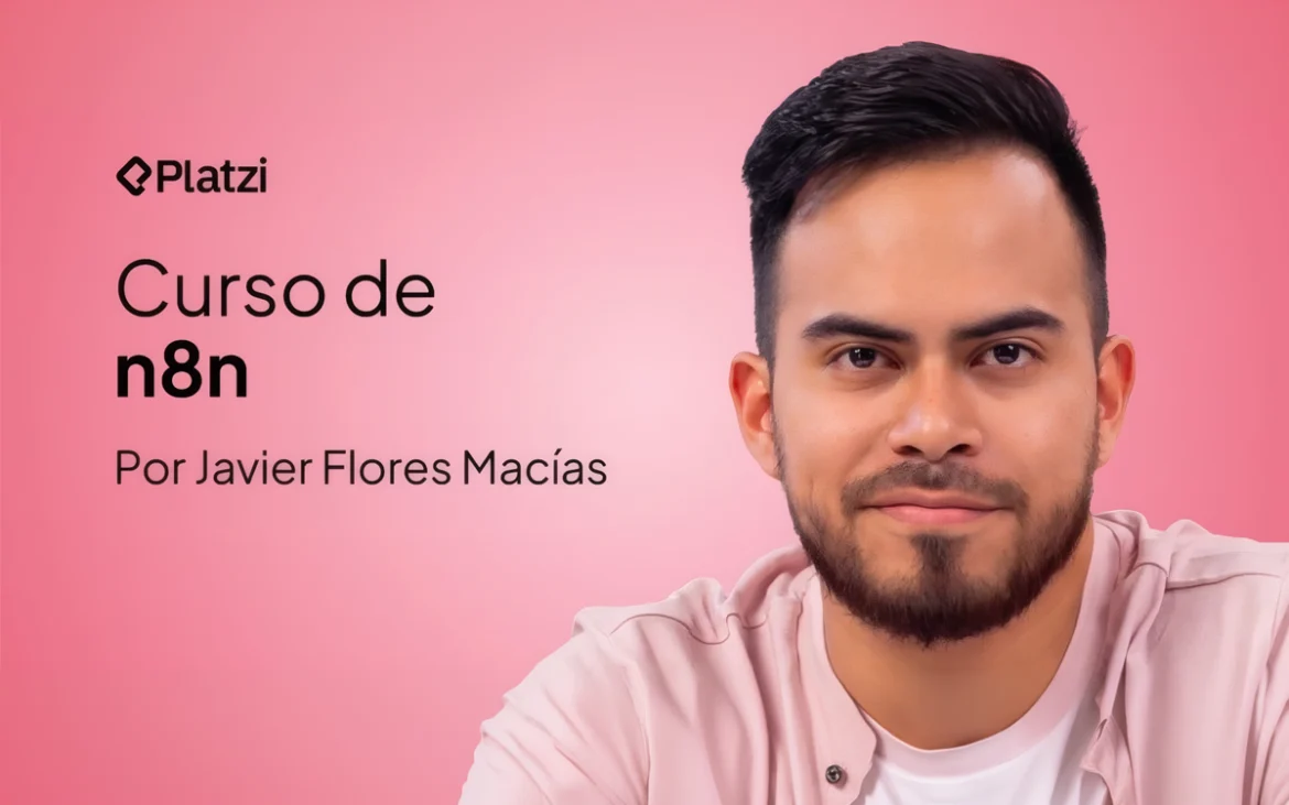 Curso de n8n en Platzi por Javier Flores Macías